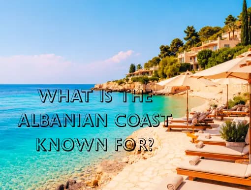 What Is the Albanian Coast Known For | Fundway