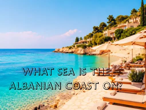 What Sea Is the Albanian Coast On | Fundway